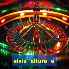 elvis altura e peso elvis presley altura